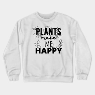 Plants Make Me Happy! Crewneck Sweatshirt